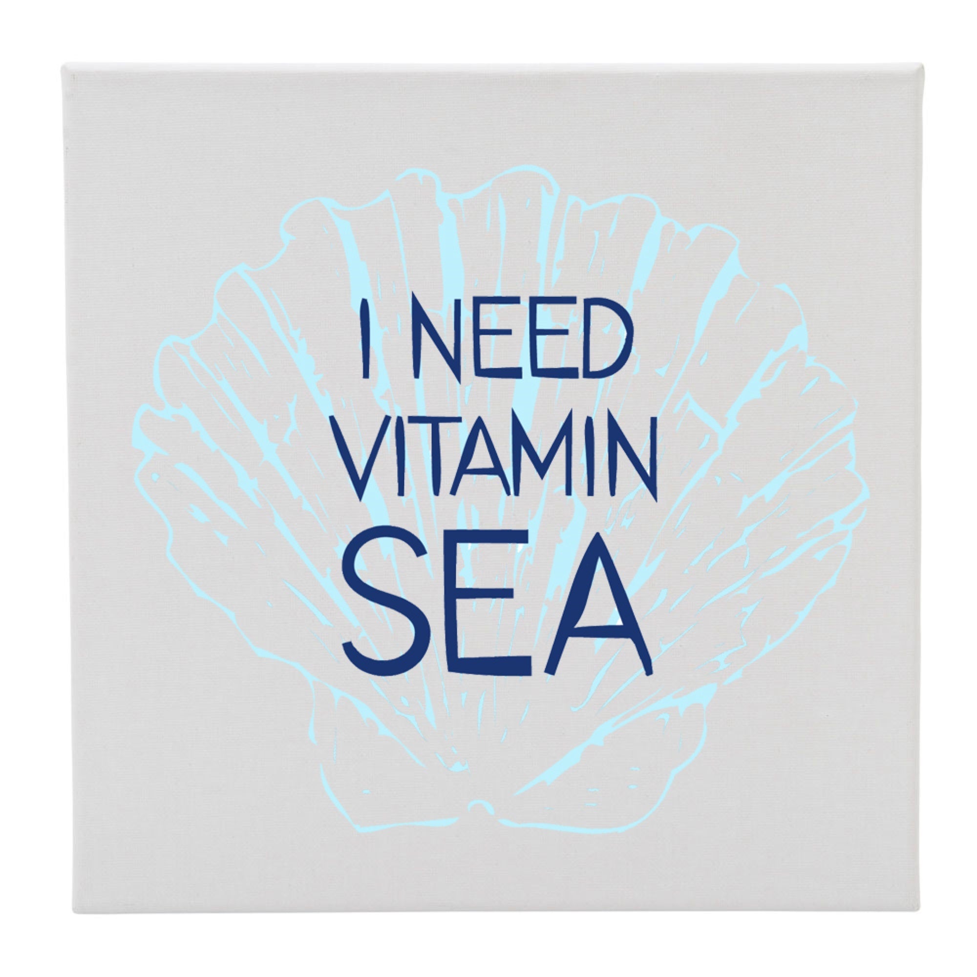Canvas 12X12 I Need Vitamin Sea