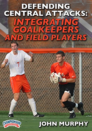 DEFENDING CENTRAL ATTACKS: INTEGRATING GOALKEEPERS AND FIELD PLAYERS (MURPHY)