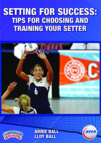 SETTING FOR SUCCESS: TIPS FOR CHOOSING AND TRAINING YOUR SETTER (AVCA-BALL)