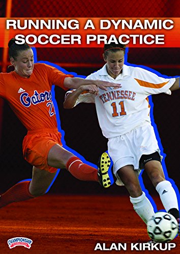 RUNNING A DYNAMIC SOCCER PRACTICE (KIRKUP)