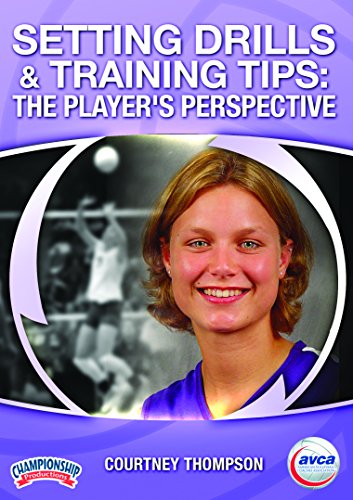 SETTING DRILLS AND TRAINING TIPS: THE PLAYERS PERSPECTIVE (AVCA, THOMPSON)