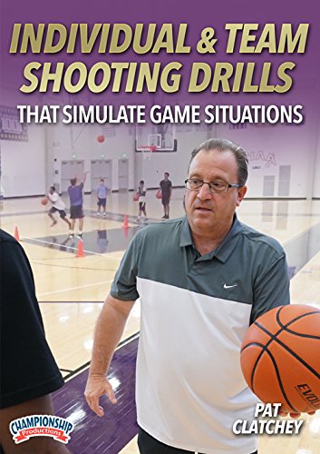 INDIVIDUAL & TEAM SHOOTING DRILLS THAT SIMULATE GAME SITUATIONS (CLATCHEY)