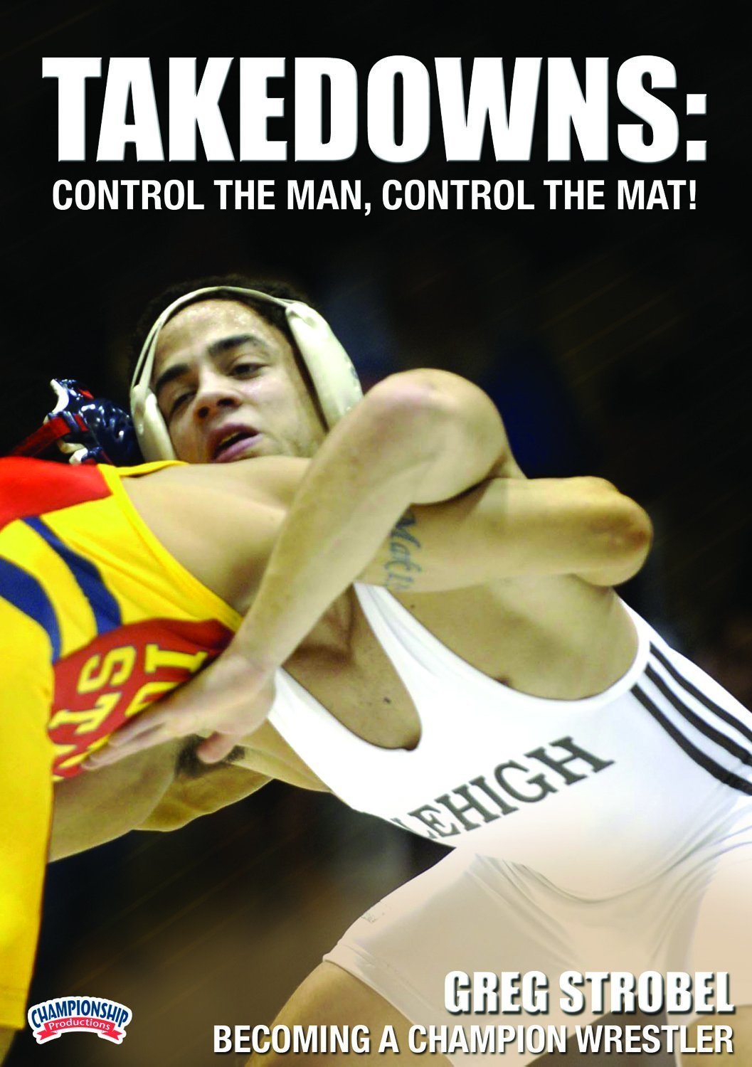 BECOMING A CHAMPION WRESTLER  TAKEDOWNS: CONROL THE MAN, CONTROL THE MAT! (STROBEL)