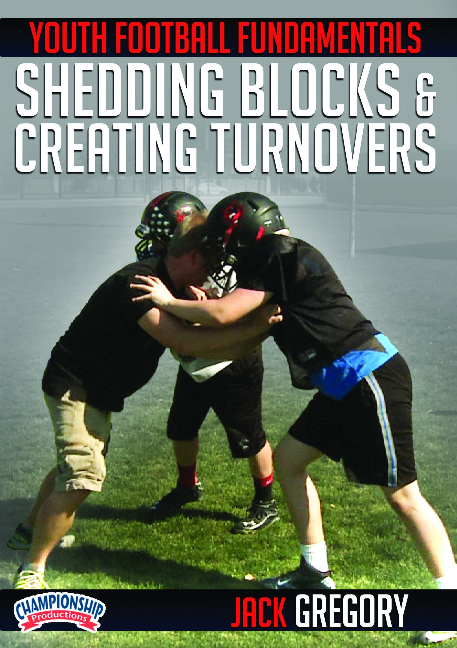YOUTHFOOTBALLFUNDAMENTALS:SHEDDINGBLOCKSANDCREATINGTURNOVERS(GREGORY)