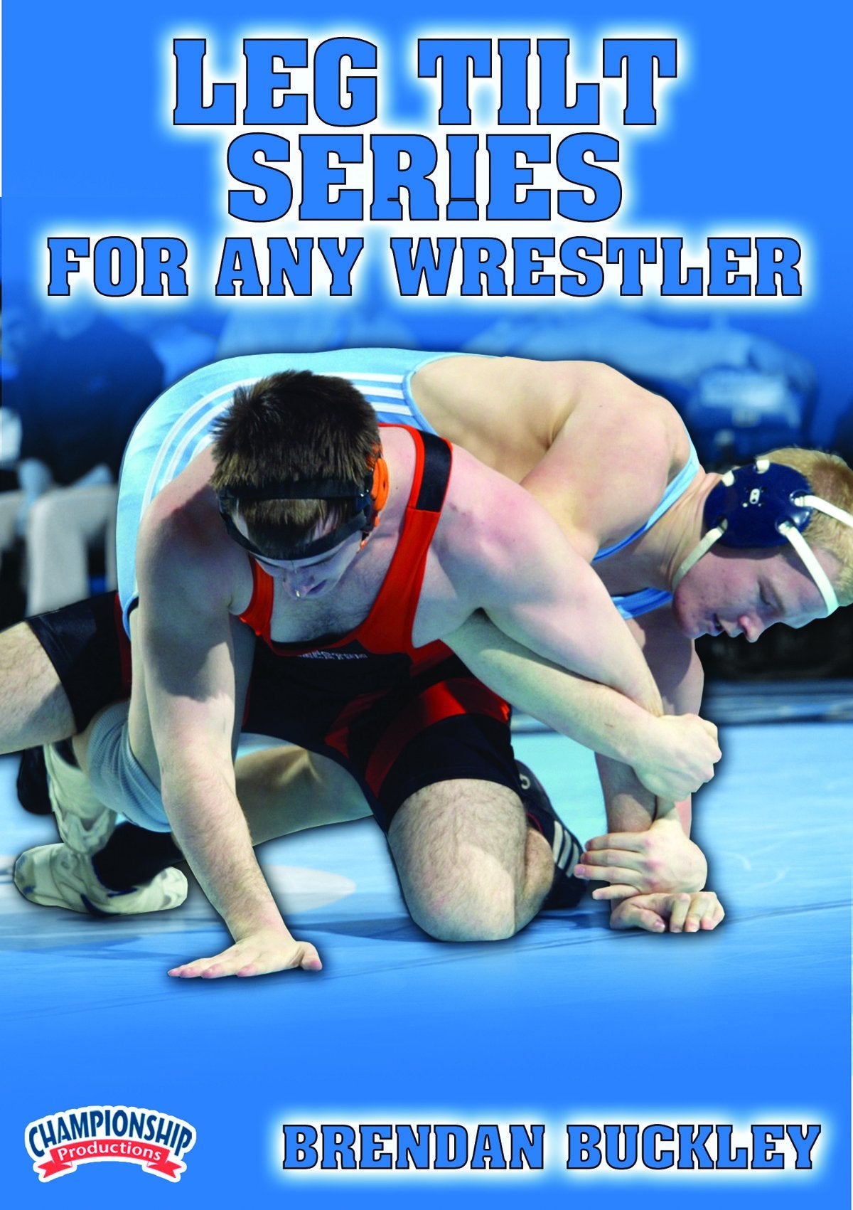 LEG TILT SERIES FOR ANY WRESTLER (BUCKLEY)