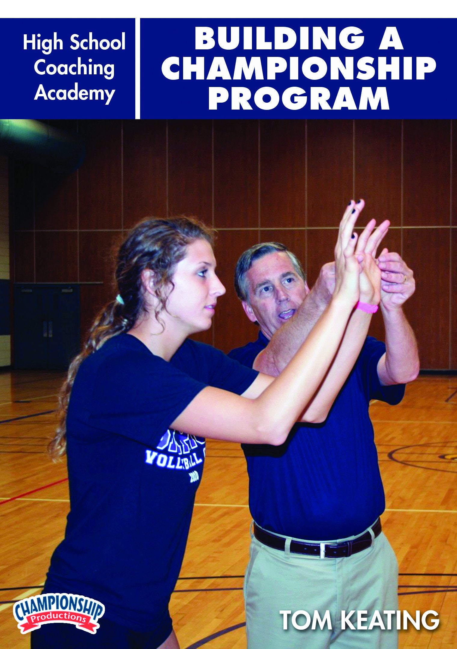HIGH SCHOOL COACHING ACADEMY: BUILDING A CHAMPIONSHIP PROGRAM (KEATING)