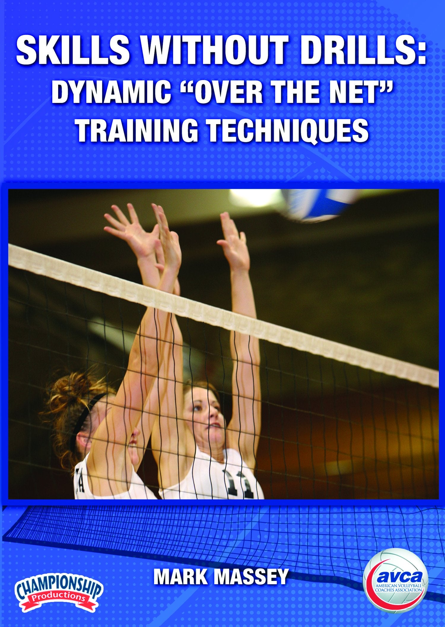 SKILLS WITHOUT DRILLS: DYNAMIC OVER THE NET TRAINING TECHNIQUES (AVCA-MASSEY)