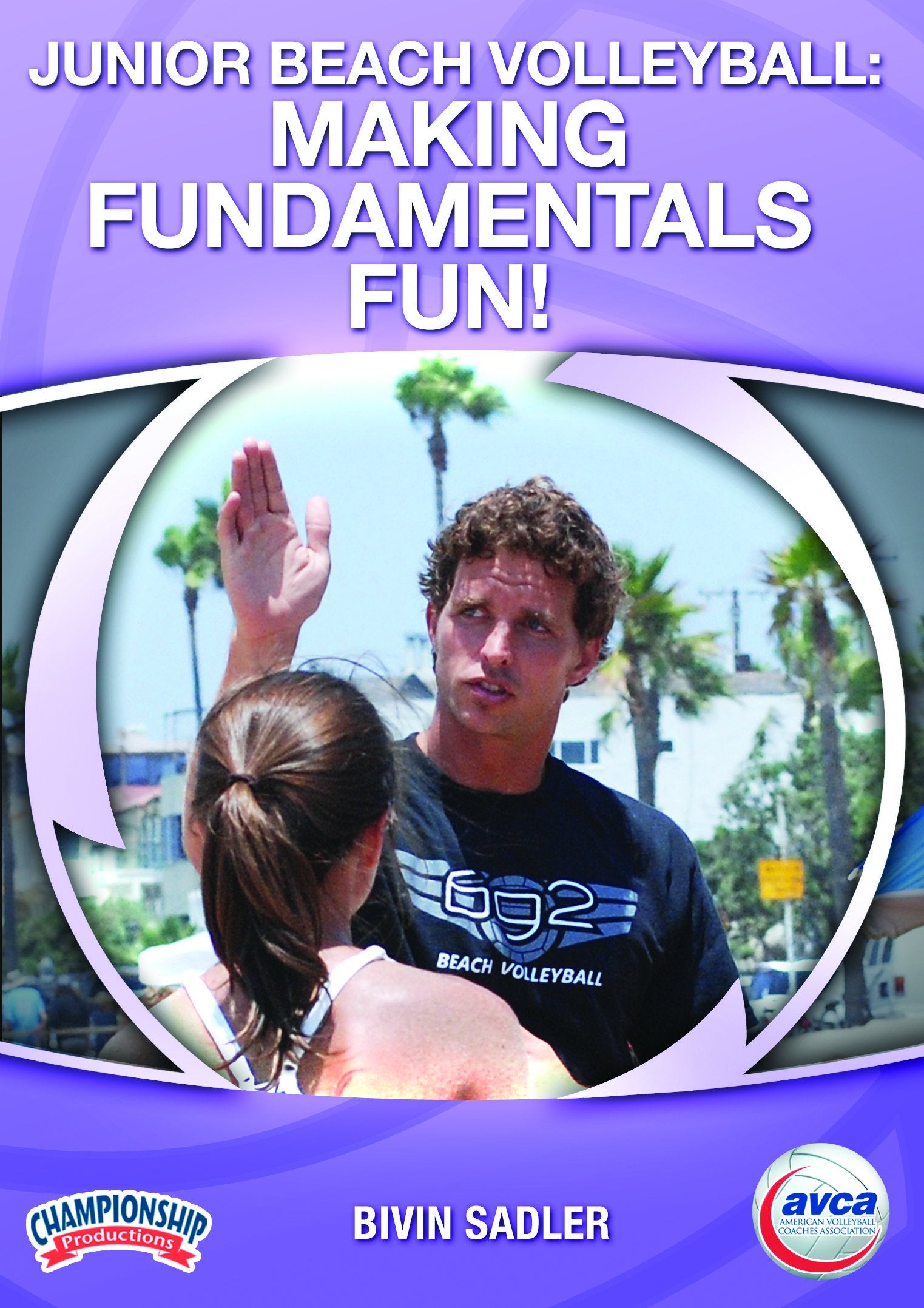 JUNIOR BEACH VOLLEYBALL: MAKING FUNDAMENTALS FUN (AVCA, SADLER)