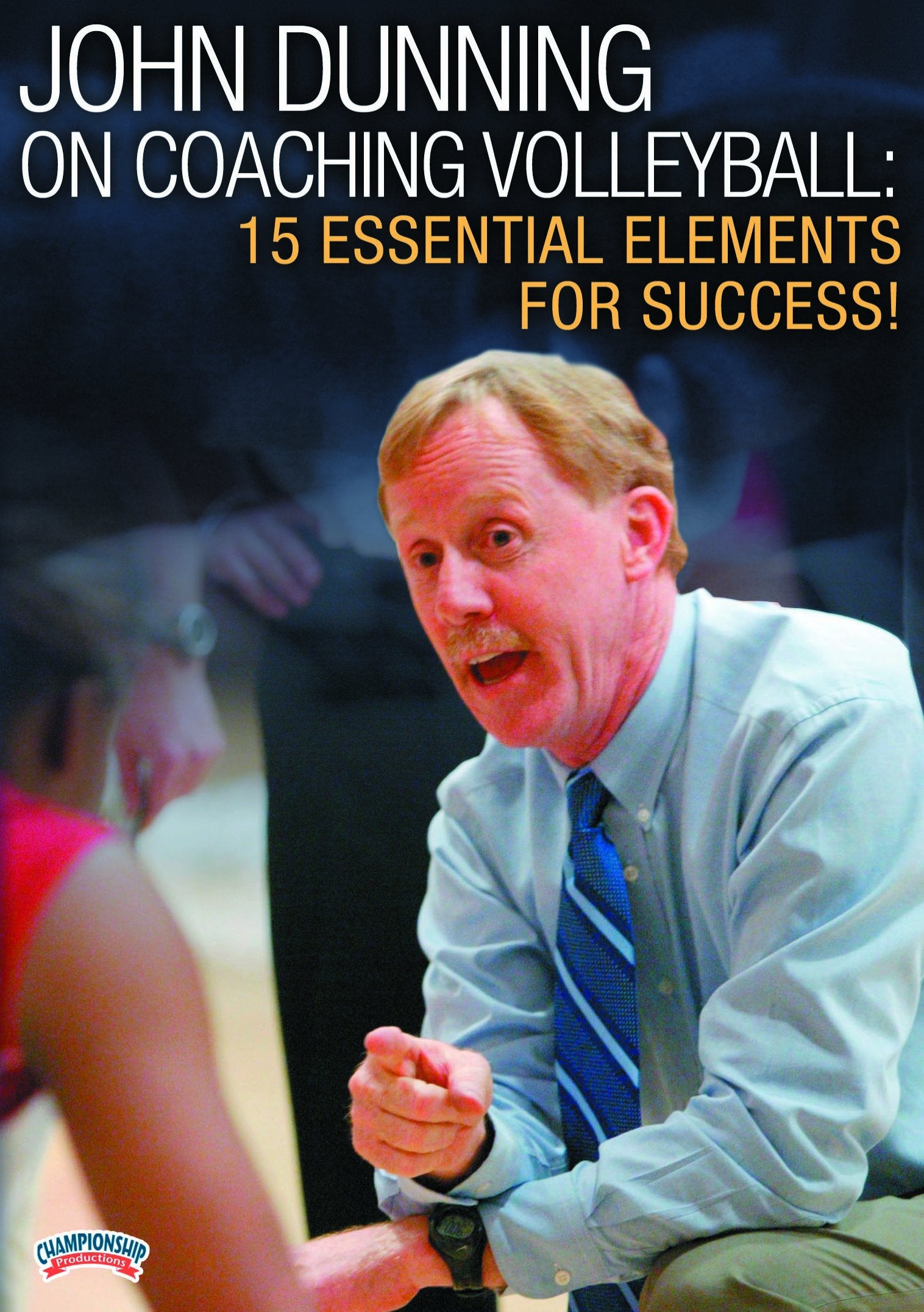JOHN DUNNING ON COACHING VOLLEYBALL: 15 ESSENTIAL