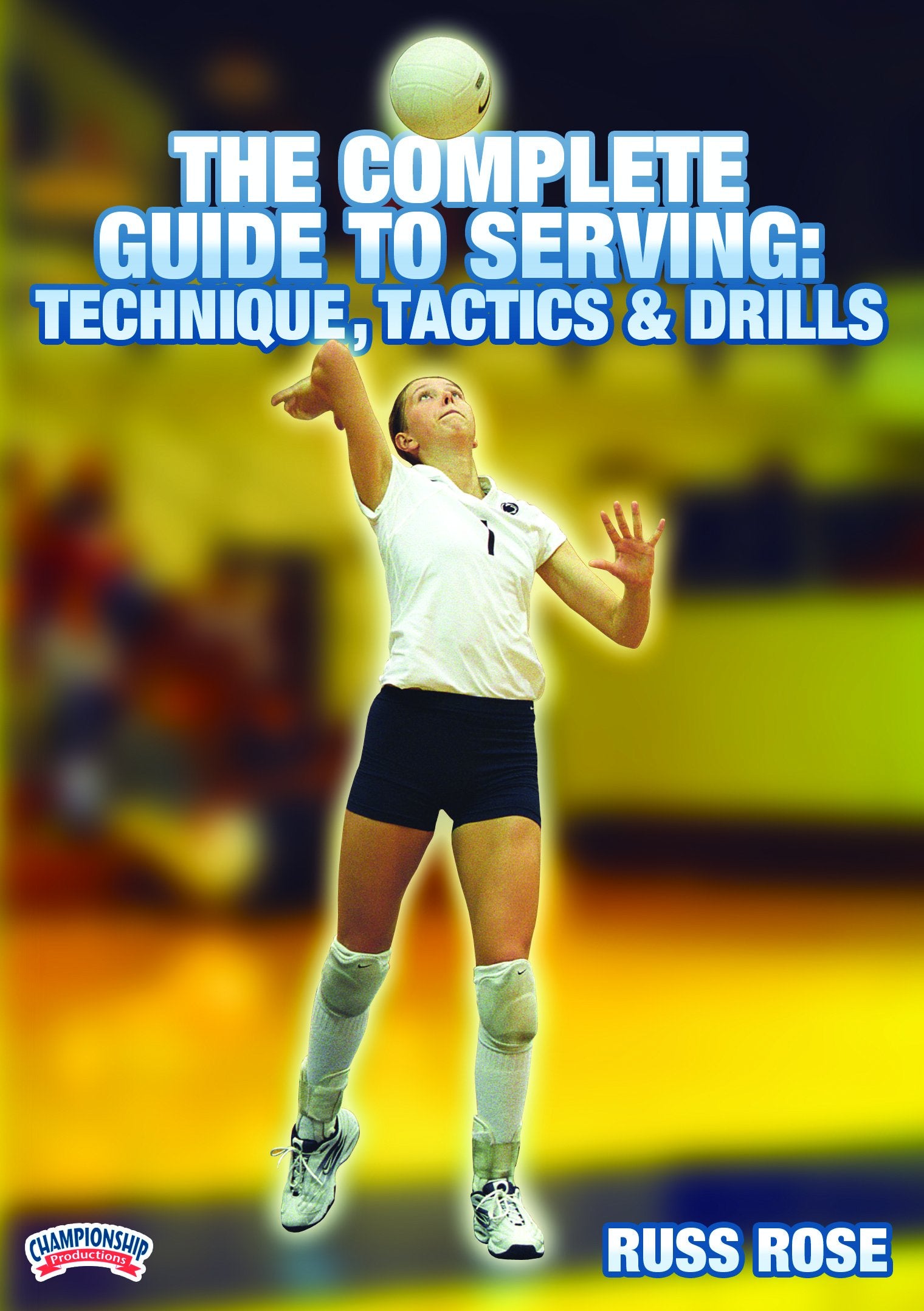 THE COMPLETE GUIDE TO SERVING: TECHNIQUE, TACTICS