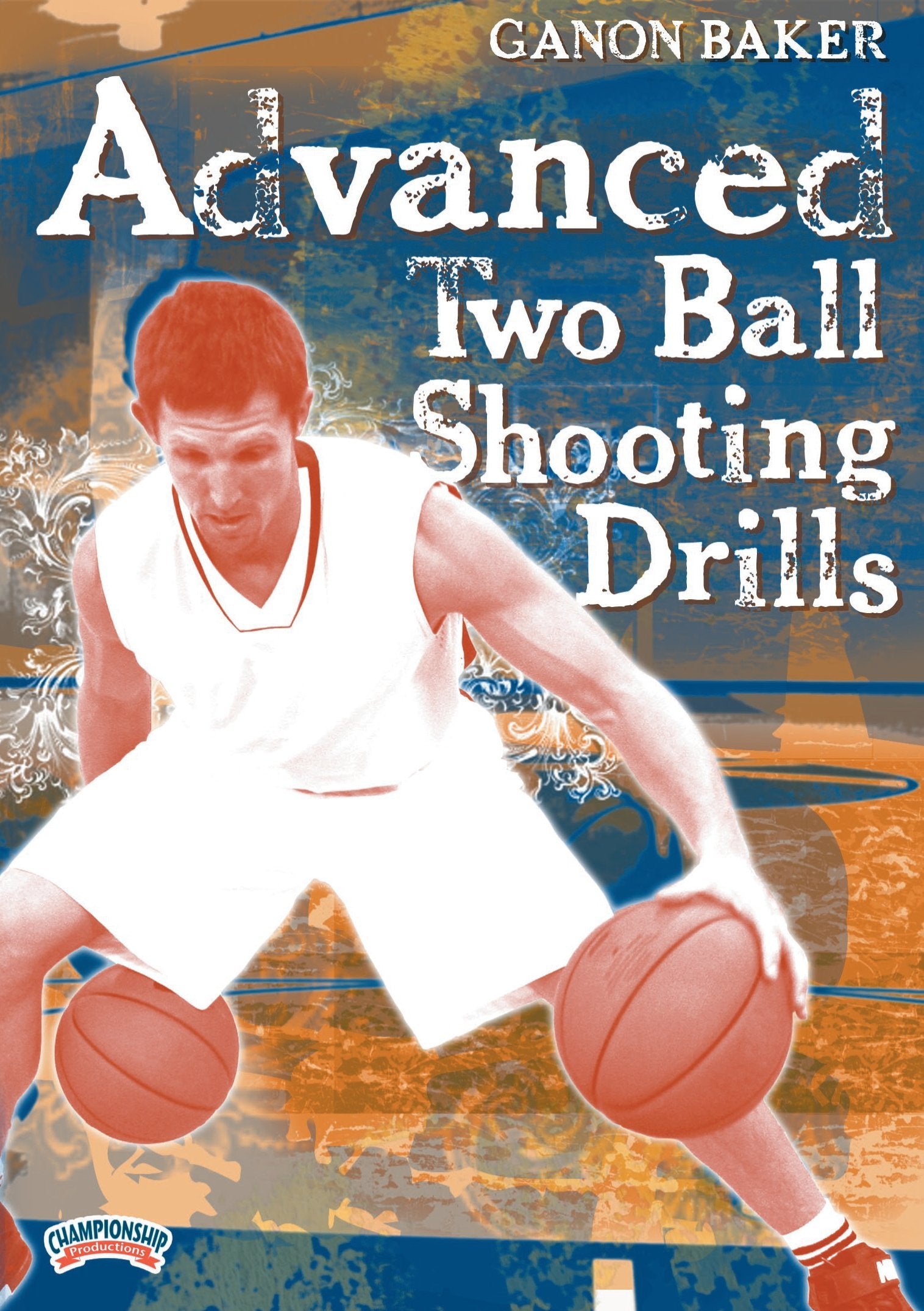 GANONBAKER:ADVANCEDTWOBALLSHOOTINGDRILLS(BAKER)