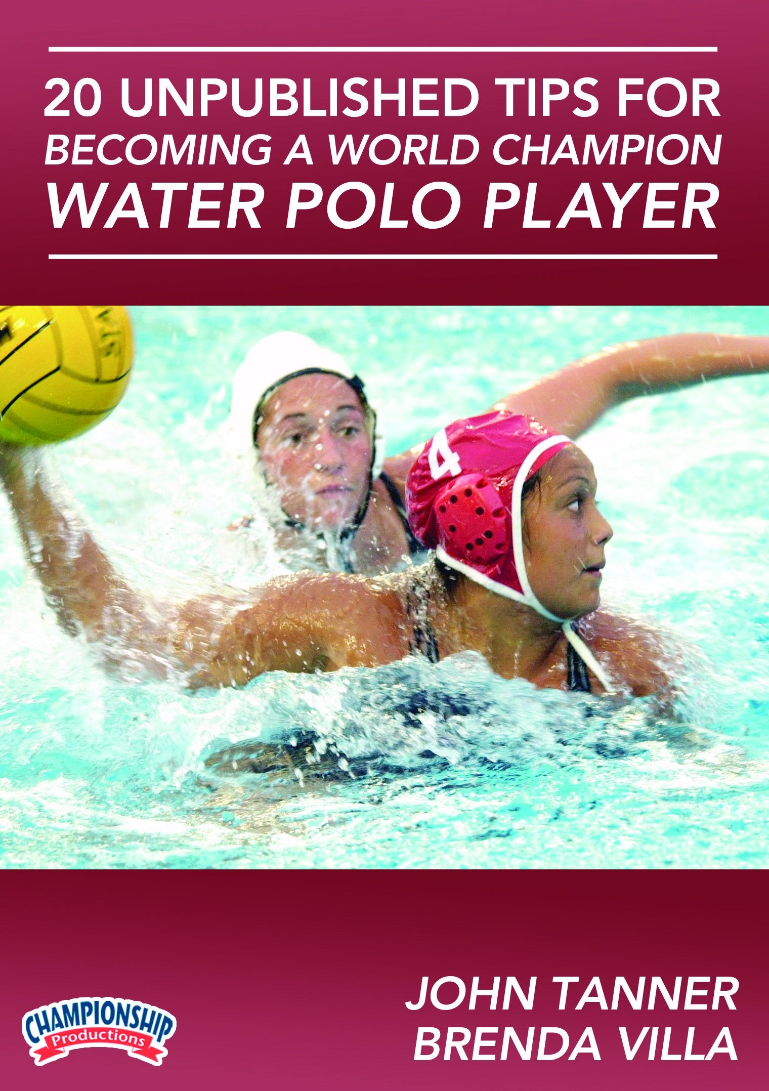 20 UNPUBLISHED TIPS FOR BECOMING A WORLD CHAMPION WATER POLO PLAYER (TANNER)
