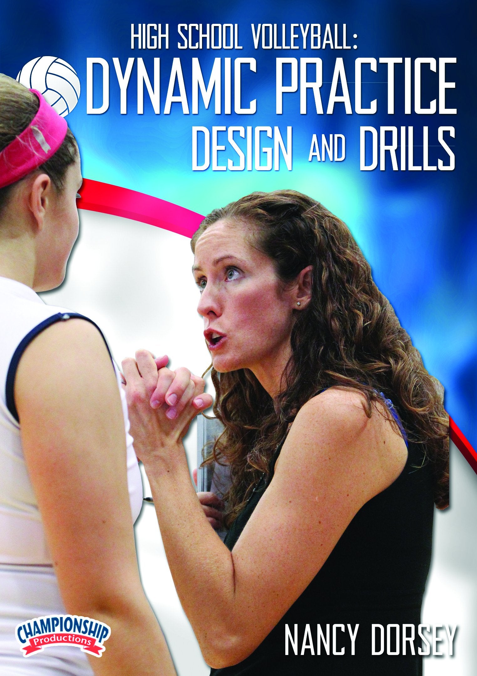 HIGH SCHOOL VOLLEYBALL: DYNAMIC PRACTICE DESIGNS AND DRILLS (DORSEY)