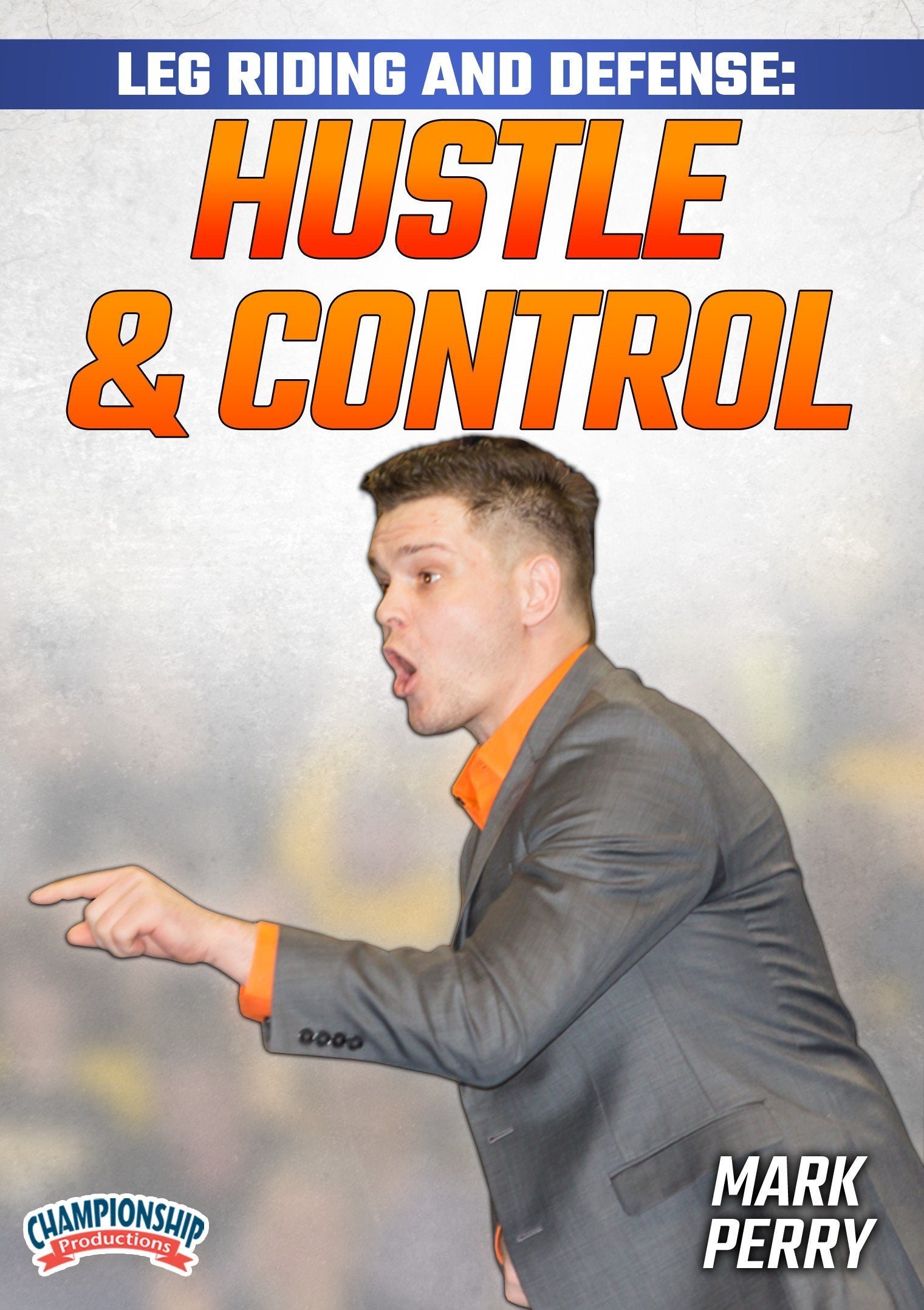 LEG RIDING AND DEFENSE: HUSTLE AND CONTROL (PERRY)