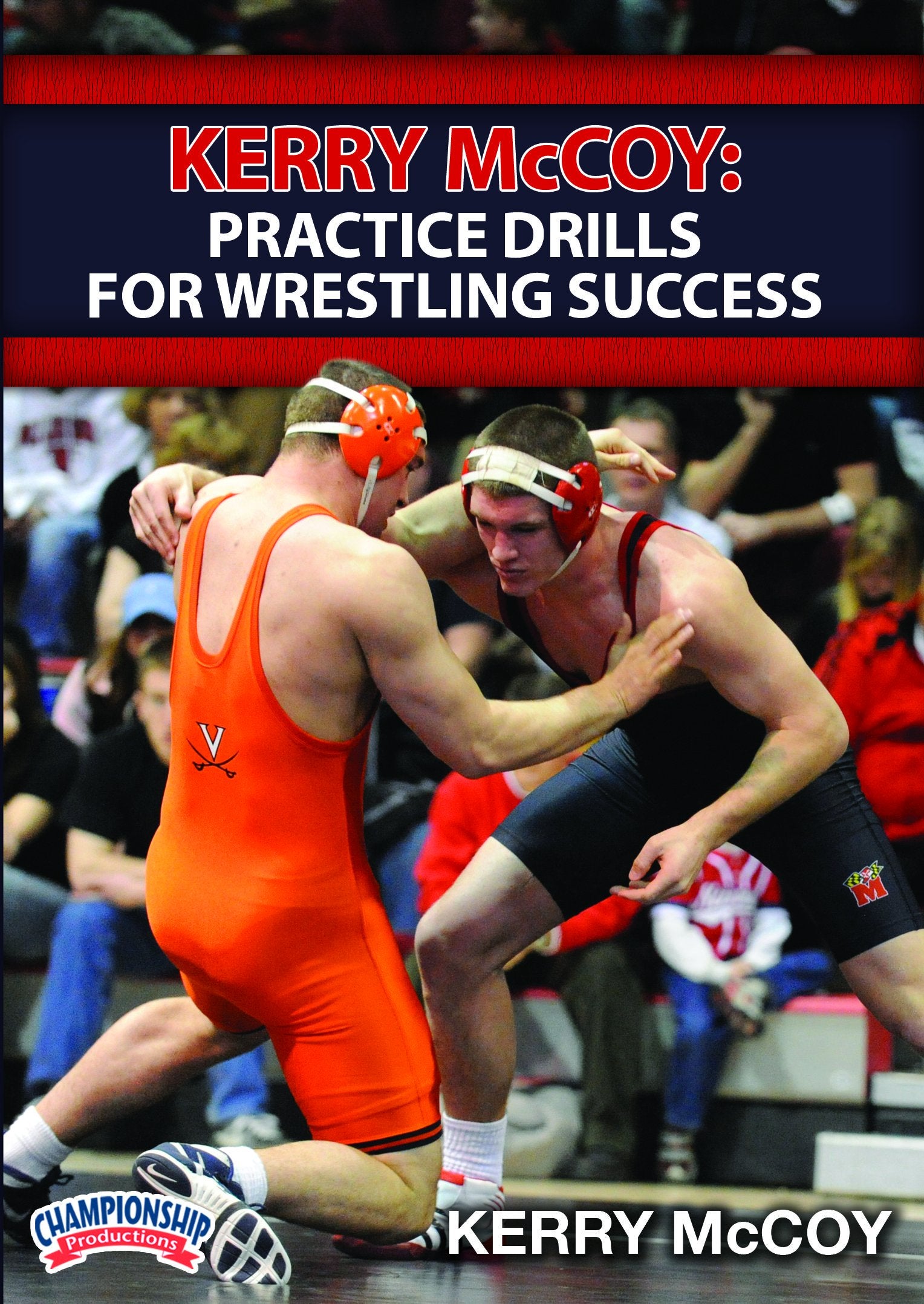 KERRY MCCOY: PRACTICE DRILLS FOR WRESTLING SUCCESS