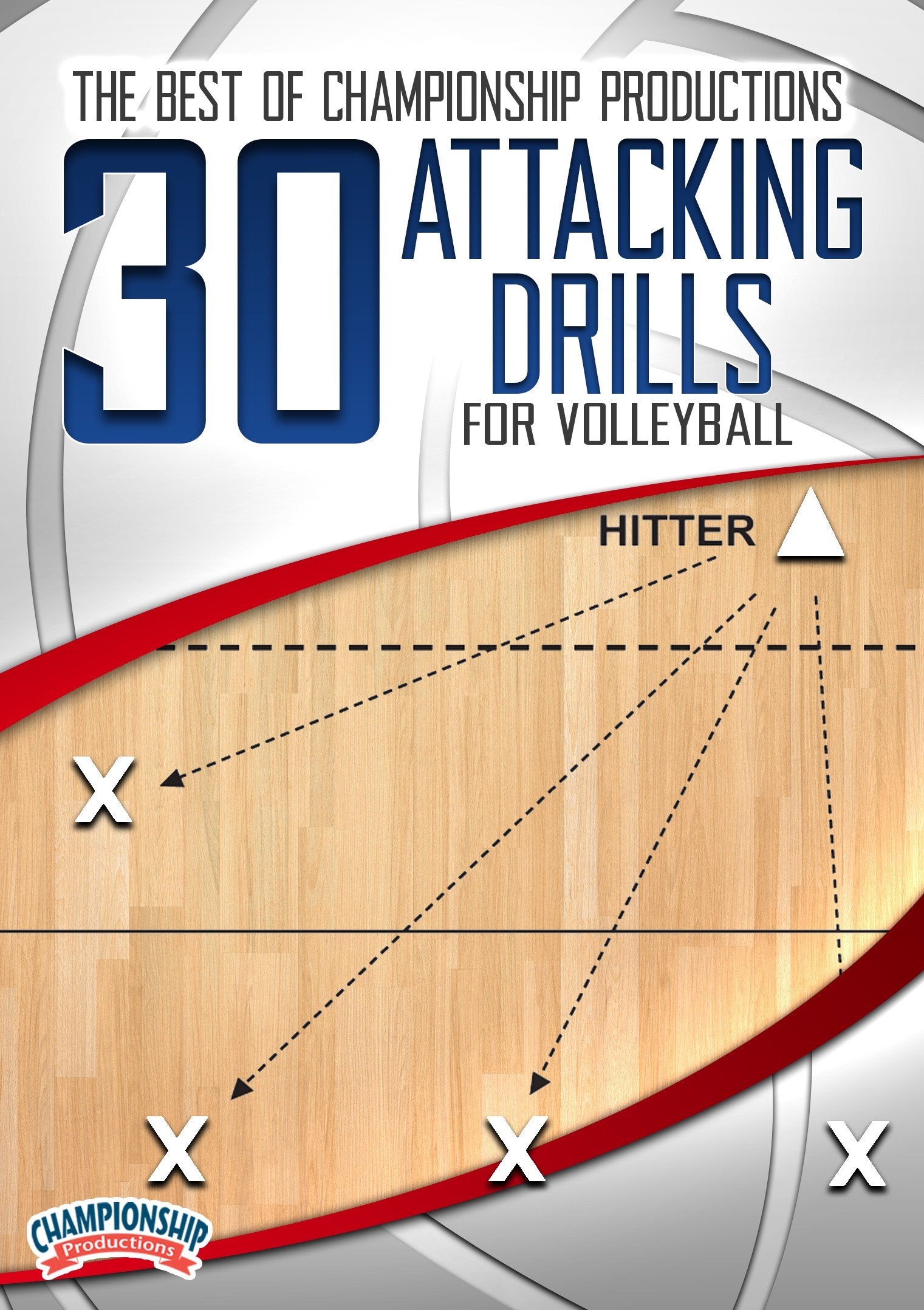 THE BEST OF CHAMPIONSHIP PRODUCTIONS: 30 ATTACKING DRILLS (FEATURING 7 TOP COLLEGIATE COACHES)