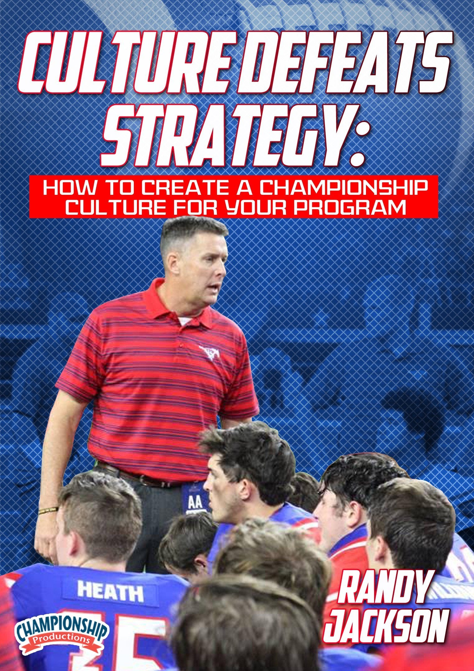CULTUREDEFEATSSTRATEGY:HOWTOCREATEACHAMPIONSHIPCULTUREFORYOURPROGRAM(JACKSON)