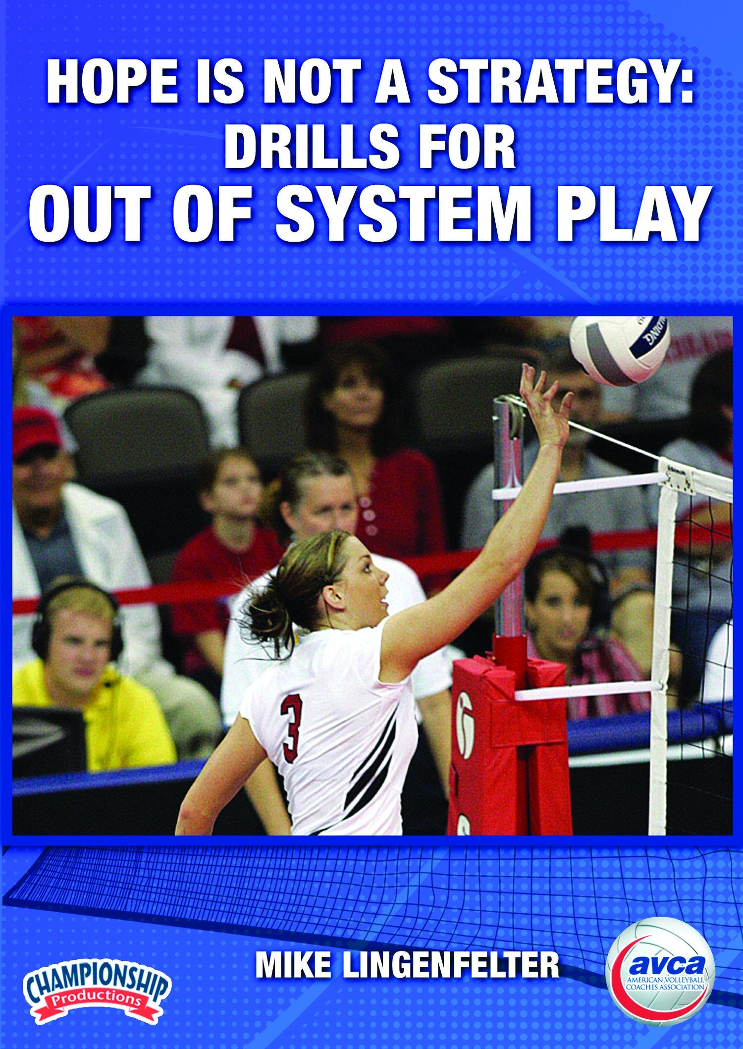 HOPE IS NOT A STRATEGY: DRILLS FOR OUT OF SYSTEM PLAY (AVCA-LINGENFELTER)