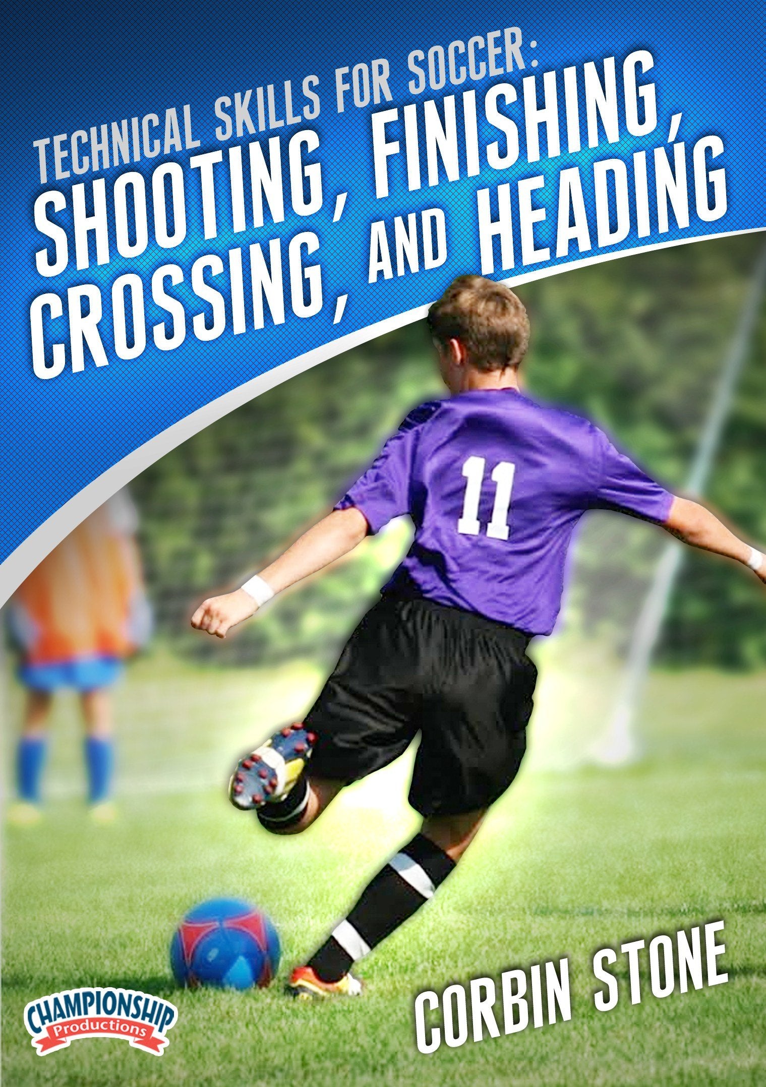 TECHNICAL SKILLS FOR SOCCER: SHOOTING, FINISHING, CROSSING AND HEADING (STONE)