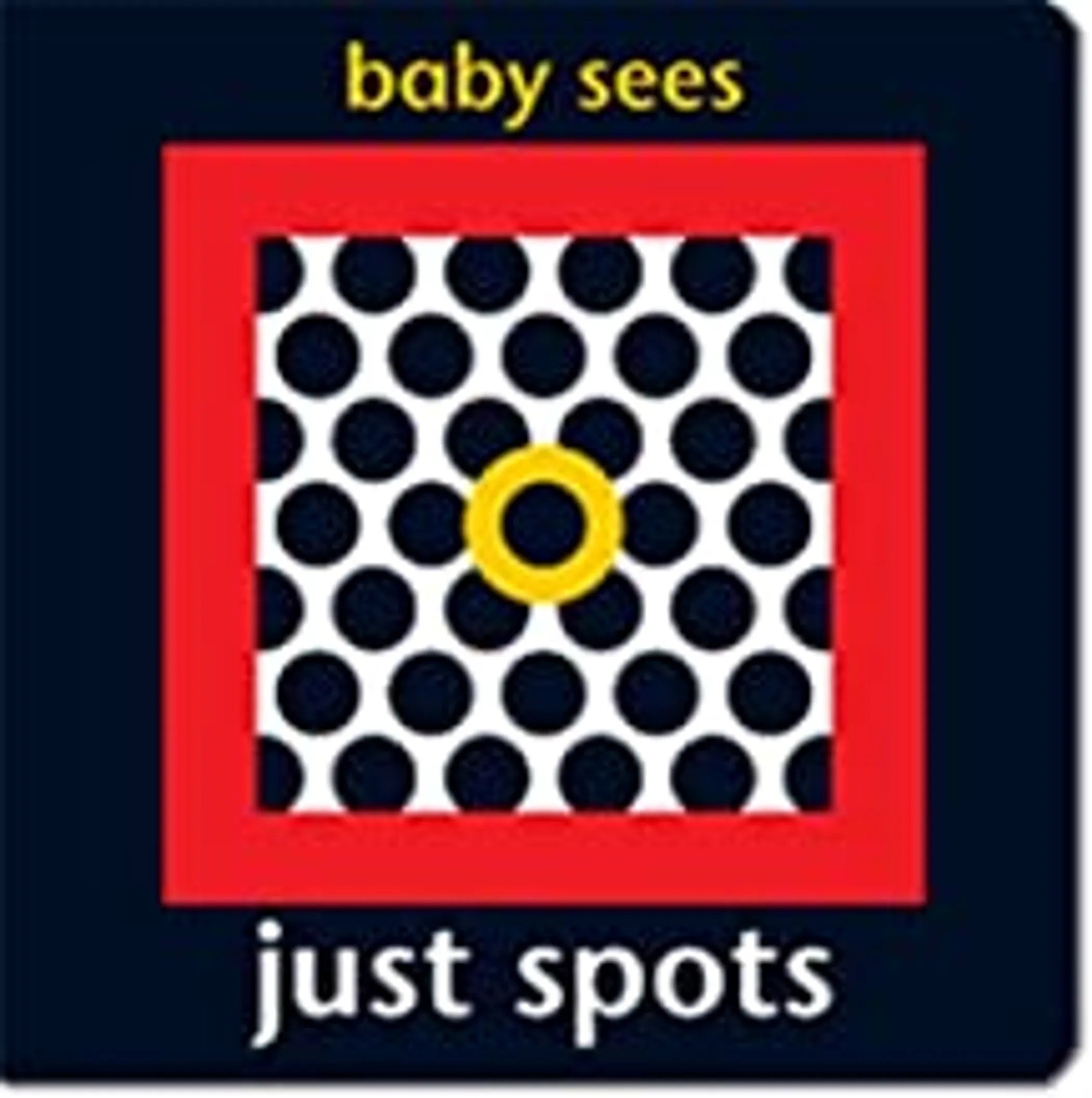 Baby Sees Just Spots: Awarded (2008 Practical Pre-School - Silver) (Age 0+)